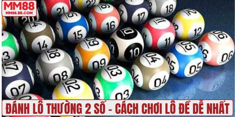 Đánh lô thường 2 số - Cách chơi lô đề dễ nhất