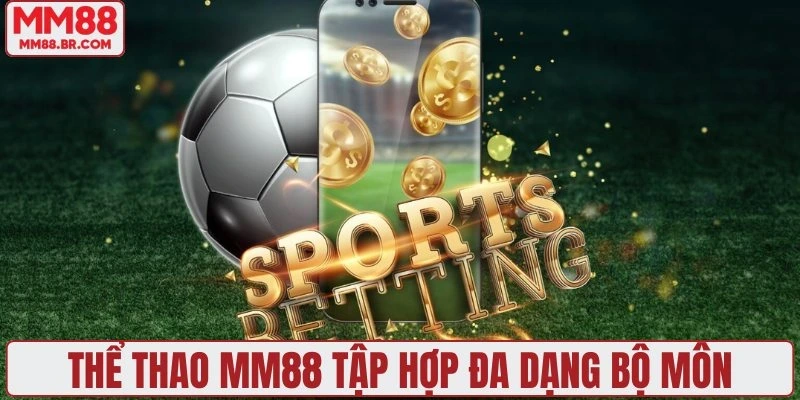 Thể thao MM88 tập hợp đa dạng bộ môn