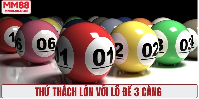 Thử thách lớn với lô đề 3 càng 